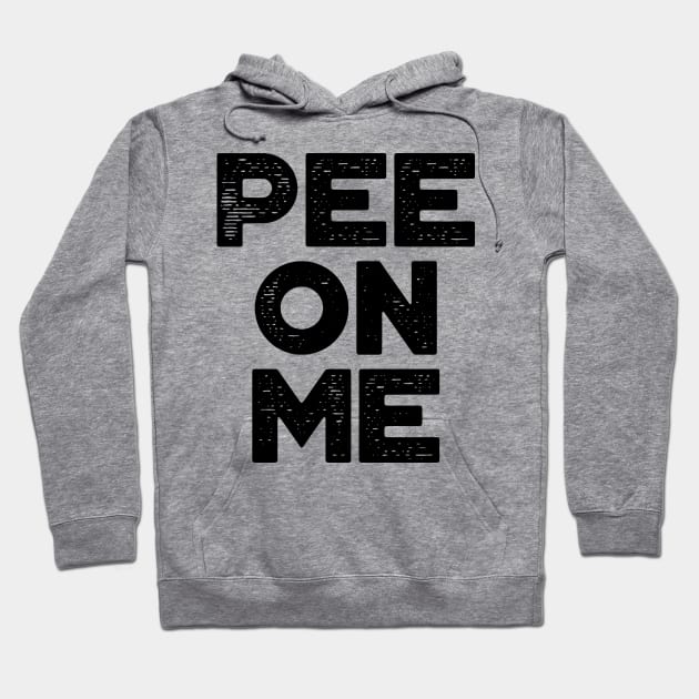 Pee On Me Funny Hoodie by truffela